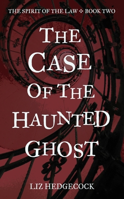The Case of the Haunted Ghost (The Spirit of the Law #2)