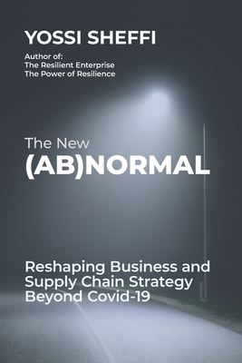 The New (Ab)Normal: Reshaping Business and Supply Chain Strategy Beyond Covid-19 By Yossi Sheffi Cover Image