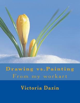 Drawing vs.Painting: From my workart By Victoria Sara Dazin Cover Image