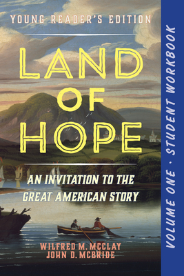 A Student Workbook for Land of Hope: An Invitation to the Great American Story (Young Reader's Edition, Volume 1) By Wilfred M. McClay, John D. McBride Cover Image