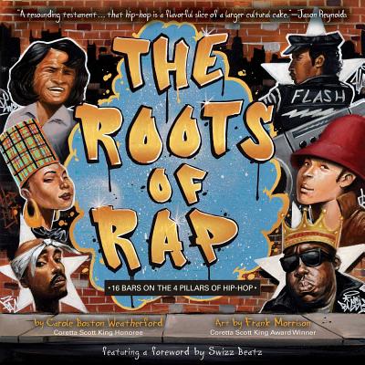 The Roots of Rap: 16 Bars on the 4 Pillars of Hip-Hop By Carole Boston Weatherford, Frank Morrison (Illustrator) Cover Image