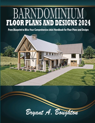 Barndominium Floor Plans and Designs 2024: From Blueprint to Bliss: Your Comprehensive 2024 Handbook for Floor Plans and Designs Cover Image