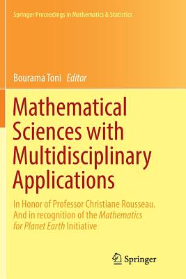 Mathematical Sciences with Multidisciplinary Applications: In Honor of Professor Christiane Rousseau. and in Recognition of the Mathematics for Planet (Springer Proceedings in Mathematics & Statistics #157) Cover Image