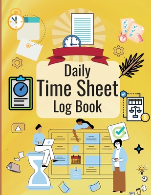 Daily Time Sheet Log Book: Personal Timesheet Log Book for Women to Record Time Work Hours Logbook, Employee Hours Book Cover Image