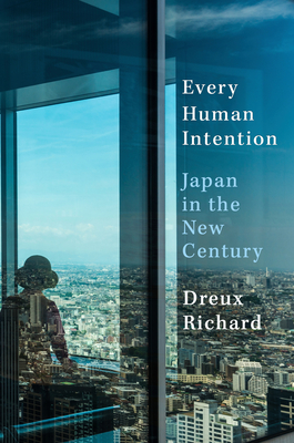 Every Human Intention: Japan in the New Century By Dreux Richard Cover Image