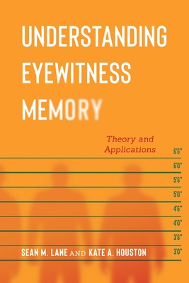 Understanding Eyewitness Memory: Theory and Applications (Psychology and Crime) By Sean M. Lane, Kate A. Houston Cover Image