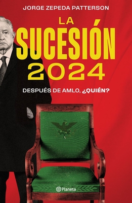 La Sucesión 2024: Después de Amlo, ¿Quién? By Jorge Zepeda Patterson Cover Image