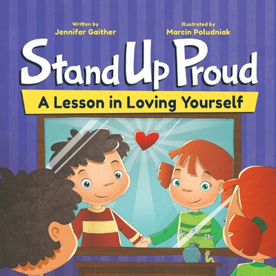 Stand Up Proud: A Lesson in Loving Yourself By Jennifer Gaither, Marcin Poludniak (Illustrator) Cover Image