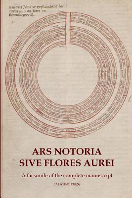 Ars Notoria Sive Flores Aurei: A facsimile of the complete manuscript By Palatino Press Cover Image