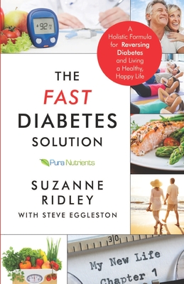 The Fast Diabetes Solution: A Holistic Formula for Diabetes Reversal and Living a Healthy, Happy Life By Steve Eggleston, Suzanne Ridley Cover Image