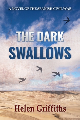 The Dark Swallows: A Novel of the Spanish Civil War By Helen Griffiths Cover Image