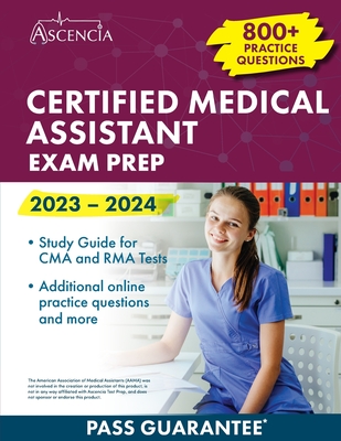 Certified Medical Assistant Exam Prep 2023-2024: 800+ Practice Questions, Study Guide for CMA and RMA Tests Cover Image