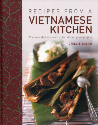Recipes from a Vietnamese Kitchen: 75 Classic Dishes Shown in 260 Vibrant Photographs Cover Image