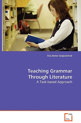 Teaching Grammar Through Literature - A Task-based Approach By Éva Jónizs Grajczárikné Cover Image
