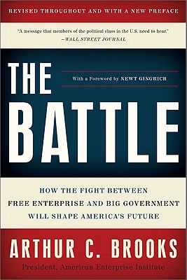 The Battle: How the Fight between Free Enterprise and Big Government Will Shape America's Future By Arthur C. Brooks Cover Image