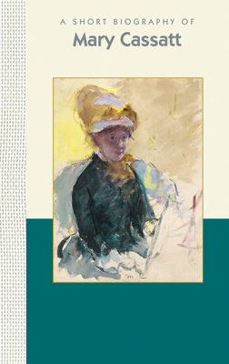 A Short Biography of Mary Cassatt (Short Biographies) Cover Image