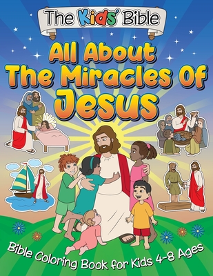 All About the Miracles of Jesus: The Kid's Bible - Coloring Book for Kids Cover Image