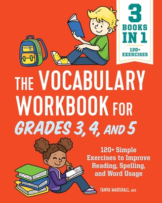 The Vocabulary Workbook for Grades 3, 4, and 5: 120+ Simple Exercises to Improve Reading, Spelling, and Word Usage (English Grammar Workbooks)