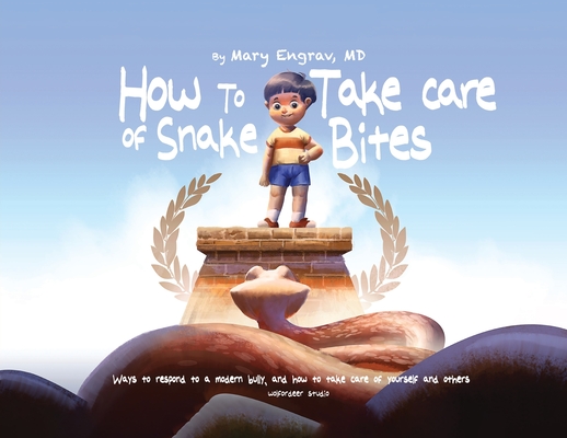 How to Take Care of Snake Bites: Ways to respond to a modern bully, and how to take care of yourself and others Cover Image