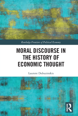 Moral Discourse in the History of Economic Thought (Routledge Frontiers of Political Economy)