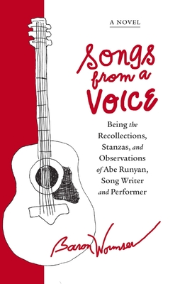 Songs from a Voice: Being the Recollections, Stanzas and Observations of Abe Runyan, Song Writer and Performer