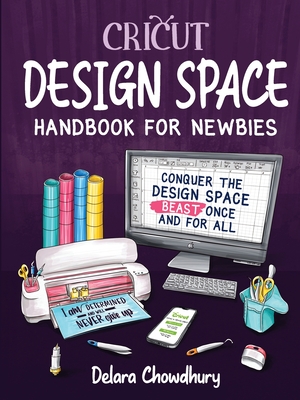 Cricut Design Space Handbook for Newbies: Conquer the Design Space