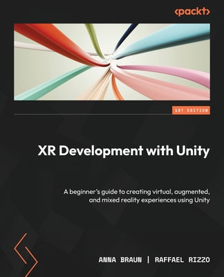 XR Development with Unity: A beginner's guide to creating virtual, augmented, and mixed reality experiences using Unity Cover Image