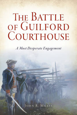 The Battle of Guilford Courthouse: A Most Desperate Engagement (Military) Cover Image