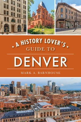 A History Lover's Guide to Denver (History & Guide)