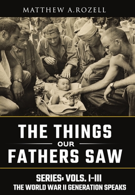 World War II Generation Speaks: The Things Our Fathers Saw Series, Vols. 1-3