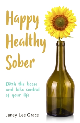 Happy Healthy Sober: Ditch the Booze and Take Control of Your Life cover