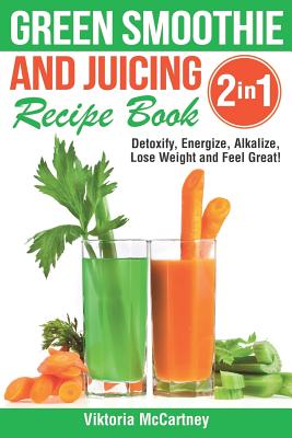 The Healthy Smoothie Bible: Lose Weight, Detoxify, Fight Disease