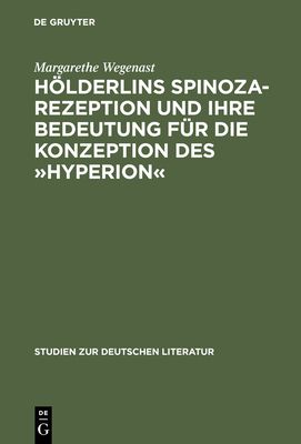 Hölderlins Spinoza-Rezeption Und Ihre Bedeutung Für Die Konzeption Des »Hyperion« (Studien Zur Deutschen Literatur #112) By Margarethe Wegenast Cover Image