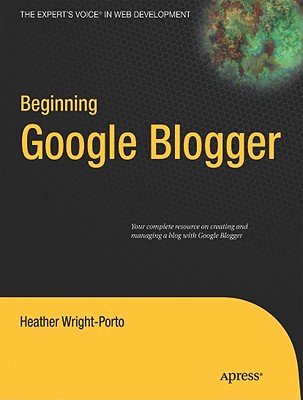 Beginning Google Blogger (Expert's Voice in Web Development) Cover Image