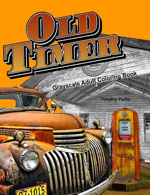 Oldtimer Grayscale Adult Coloring Book: 43 Oldtimer Images of Vintage Rustic Cars, Trucks, Tractors, Tools, Motorcycles and other Things for Men