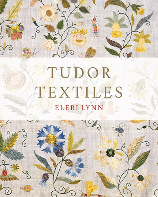 Tudor Textiles By Eleri Lynn Cover Image