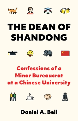 The Dean of Shandong: Confessions of a Minor Bureaucrat at a Chinese University By Daniel a. Bell Cover Image