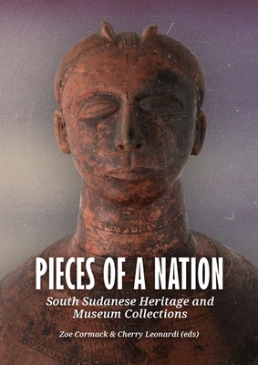 Pieces of a Nation: South Sudanese Heritage and Museum Collections Cover Image