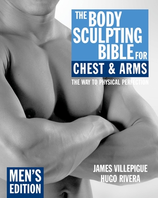 The Body Sculpting Bible for Chest & Arms: Men's Edition (Paperback)