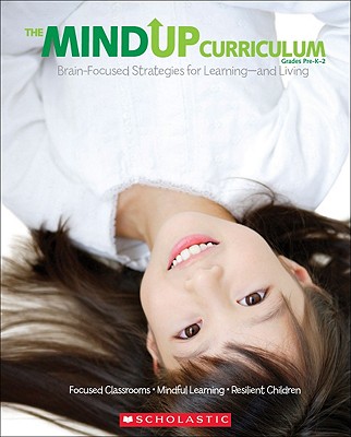The The MindUP Curriculum: Grades PreK–2: Brain-Focused Strategies for Learning—and Living