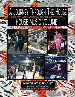 A Journey Through The House: Photo Memoirs of Club Zanzibar By Vincent Bryant Cover Image