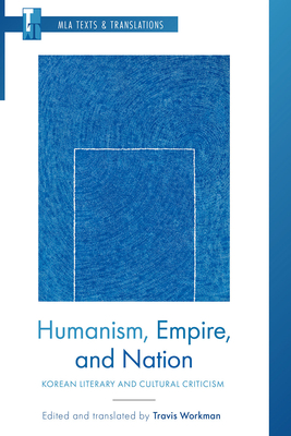 Humanism, Empire, and Nation: Korean Literary and Cultural Criticism (MLA Texts and Translations)