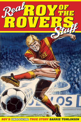 Real Roy of the Rovers Stuff!: Roy's True Story By Barrie Tomlinson Cover Image