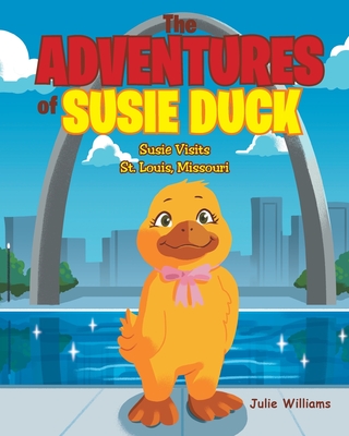 The Adventures of Susie Duck: Susie visits St. Louis, Missouri Cover Image