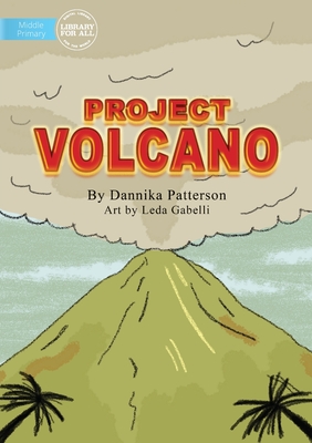 Project Volcano By Dannika Patterson, Leda Gabelli (Illustrator) Cover Image