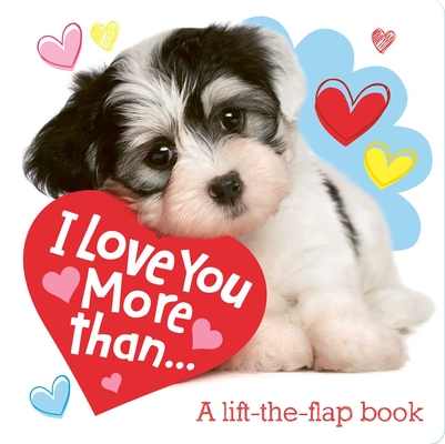 I Love You More Than...: A Lift-the-Flap Book (Lovey Dovey) Cover Image