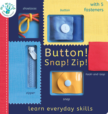 Button! Snap! Zip!: Learn everyday skills (My World) By Nicola Edwards, Thomas Elliott (Illustrator) Cover Image