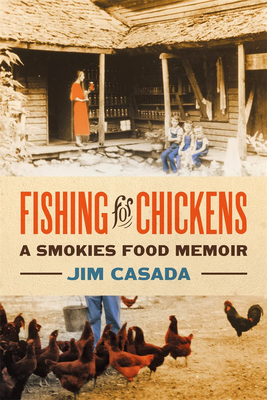 Fishing for Chickens: A Smokies Food Memoir By Jim Casada Cover Image