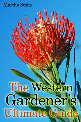 The Western Gardener's Ultimate Guide: Expert Tips on How to Create a Western Garden at Your Own Home By Martha Stone Cover Image