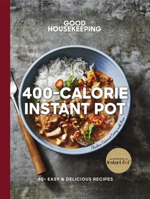 Good Housekeeping 400-Calorie Instant Pot(r): 65+ Easy & Delicious Recipes Volume 21 (Good Food Guaranteed #21)